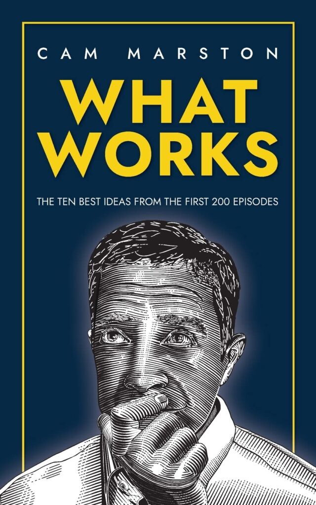  What Works: The Ten Best Ideas from the First 200 Episodes